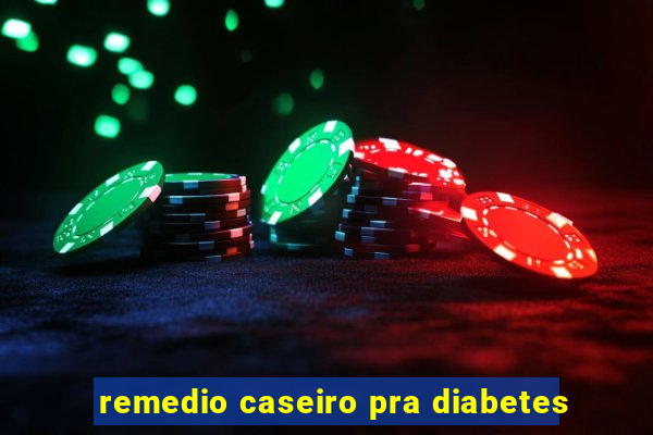 remedio caseiro pra diabetes